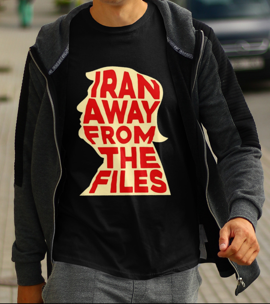 Iran Away From The Files Trump T-Shirt