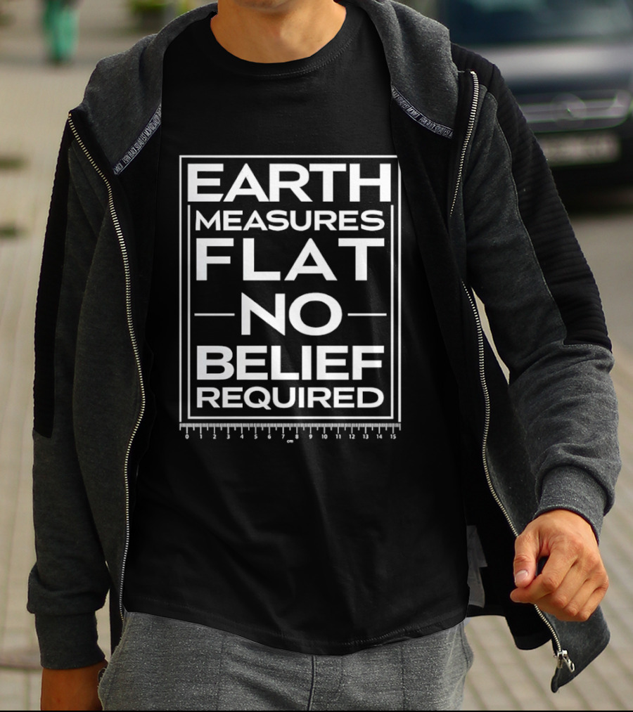 Earth Measures Flat No Belief Required T-Shirt