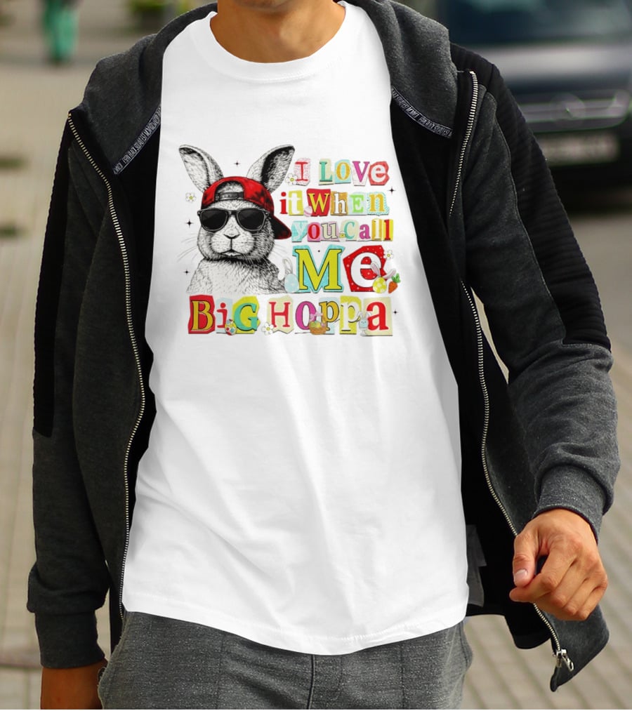 I Love It When You Call Me Big Hoppa Bunny Easter Day T-Shirt