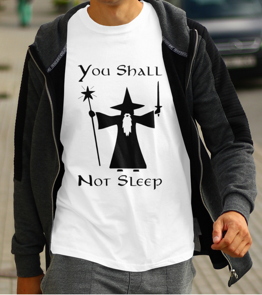 You Shall Not Sleep Wizard With Staff And Sword T-Shirt