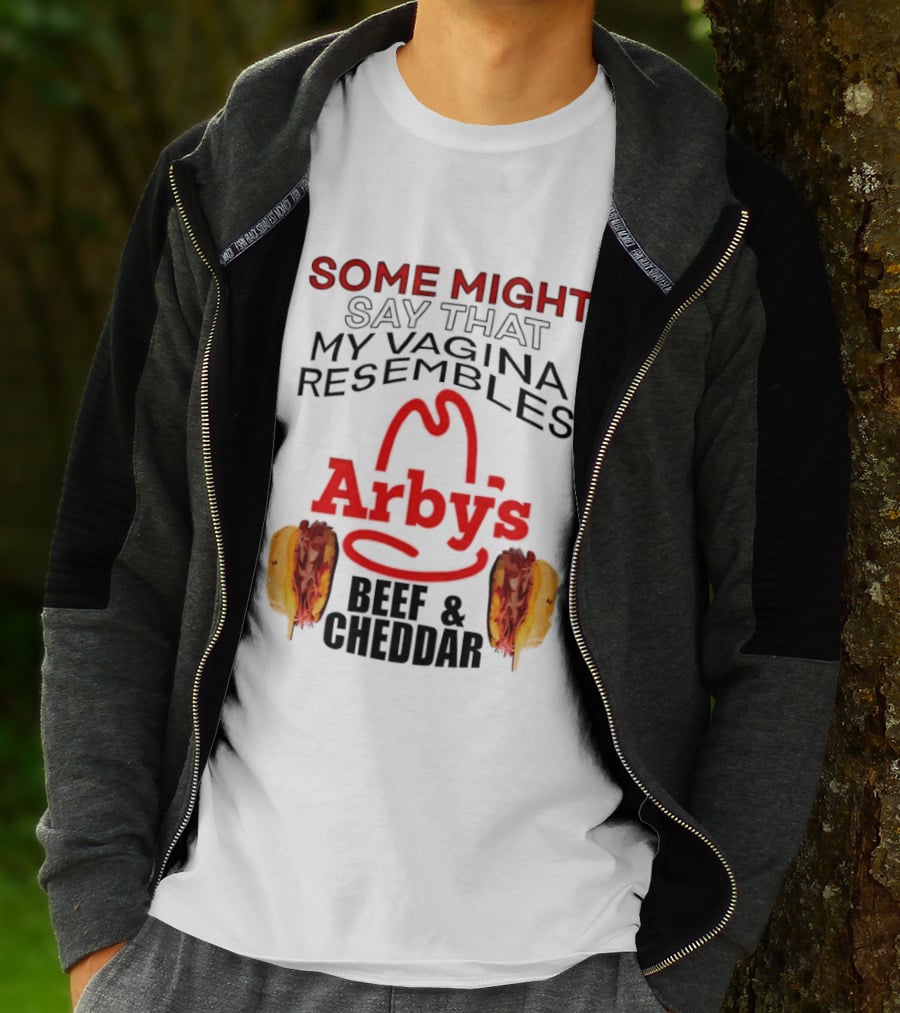 Some Might Say That My Vagina Resembles Arby's Beef And Cheddar T-Shirt