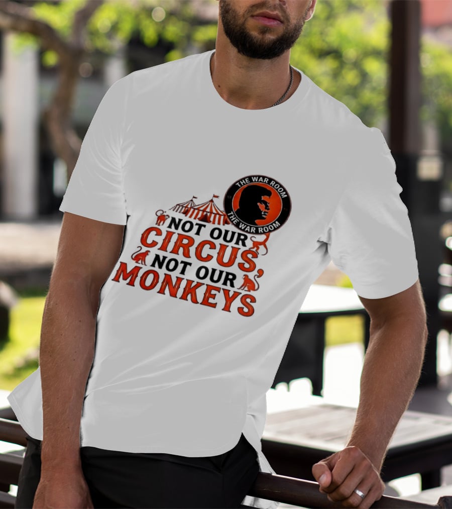The War Room Not Our Circus Not Our Monkeys Circus Tent Monkeys T-Shirt