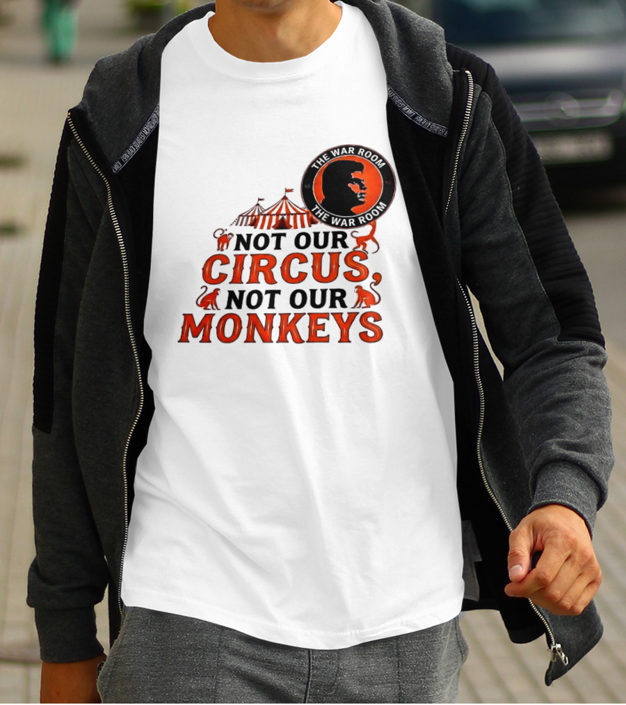 The War Room Not Our Circus Not Our Monkeys Circus Tent Monkeys T-Shirt