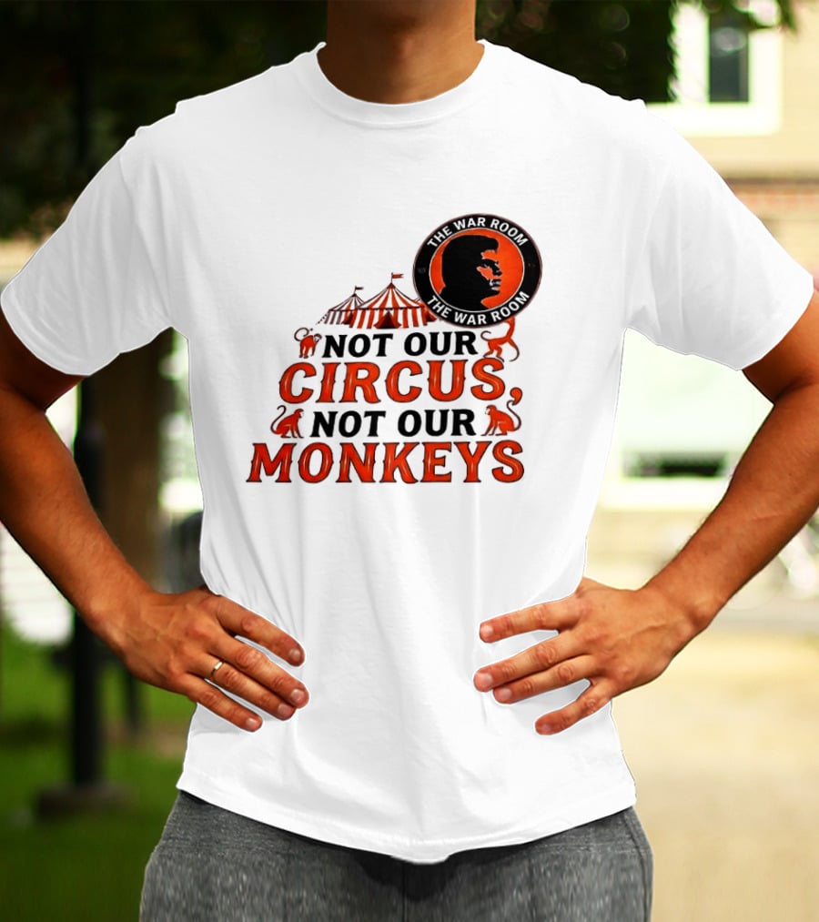 The War Room Not Our Circus Not Our Monkeys Circus Tent Monkeys T-Shirt