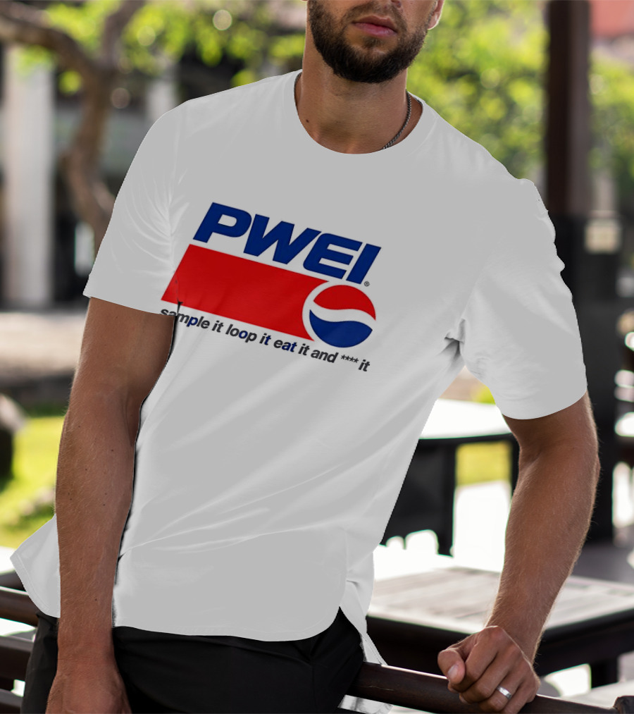 PWEI Sample It Loop It Eat It And F**k It Pepsi T-Shirt