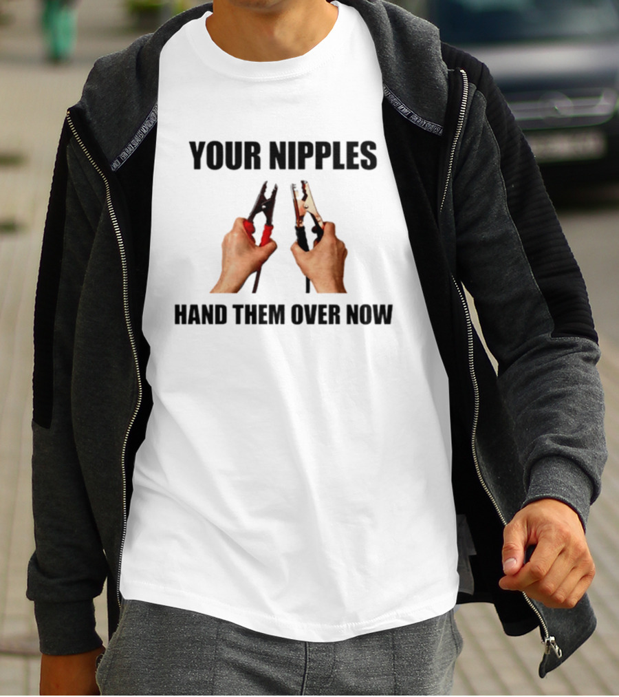 YOUR NIPPLES HAND THEM OVER NOW Clamp Hands T-Shirt