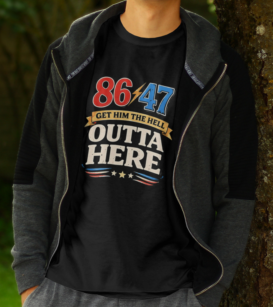 86 47 Get Him The Hell Outta Here Patriotic T-Shirt