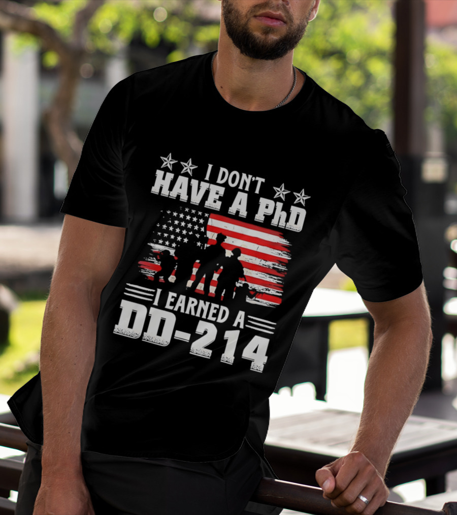 I Don't Have A PhD I Earned A DD 214 Military Pride Patriotic USA Flag T-Shirt