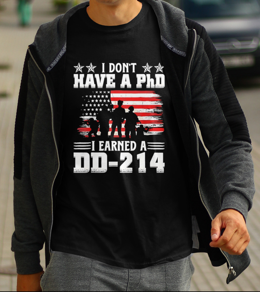 I Don't Have A PhD I Earned A DD 214 Military Pride Patriotic USA Flag T-Shirt