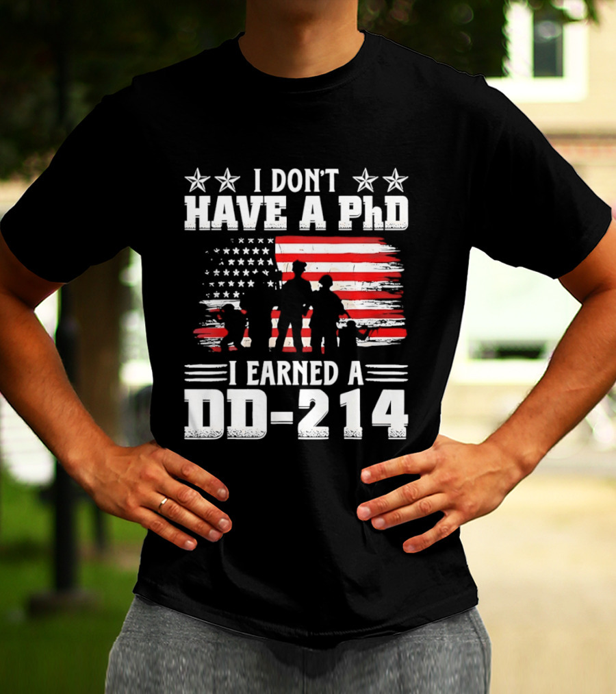 I Don't Have A PhD I Earned A DD 214 Military Pride Patriotic USA Flag T-Shirt