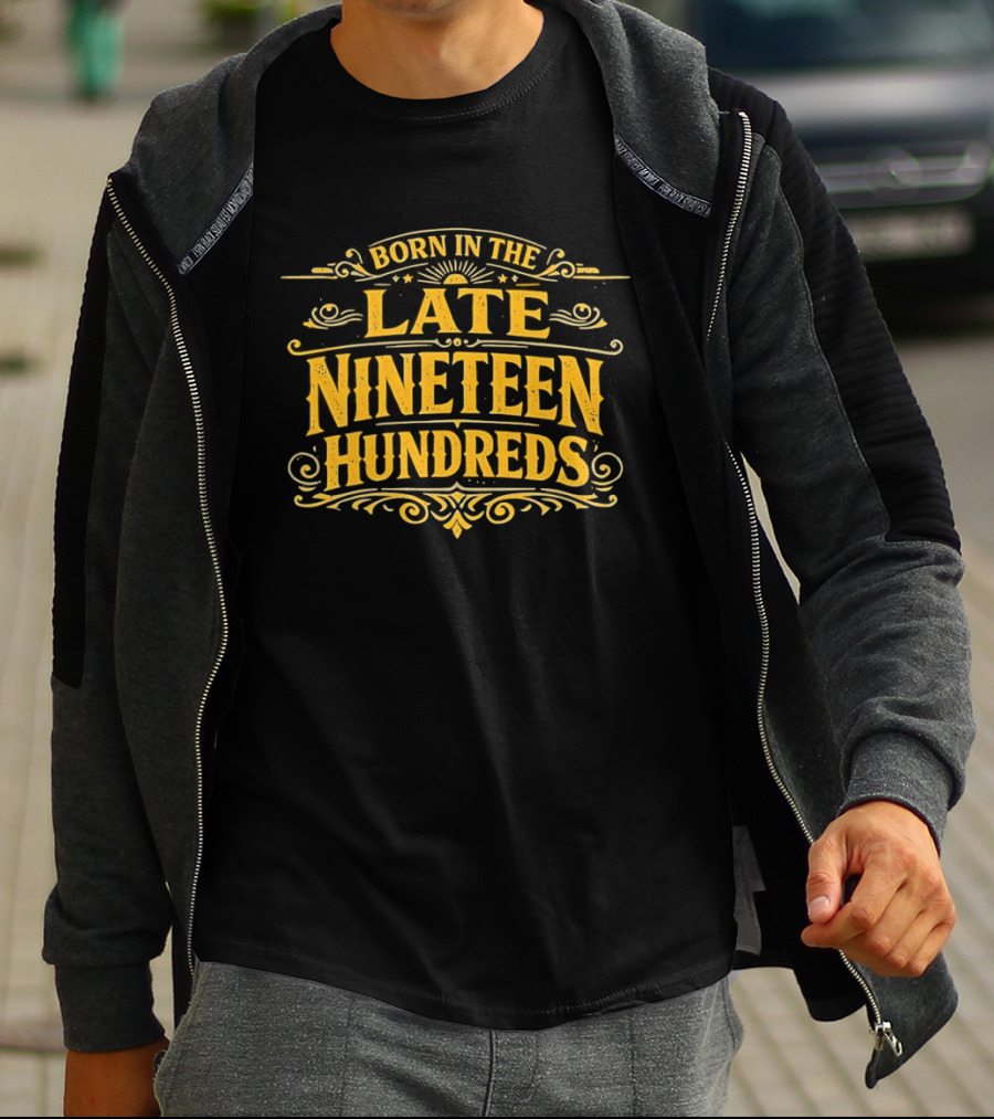 Born In The Late Nineteen Hundreds T-Shirt
