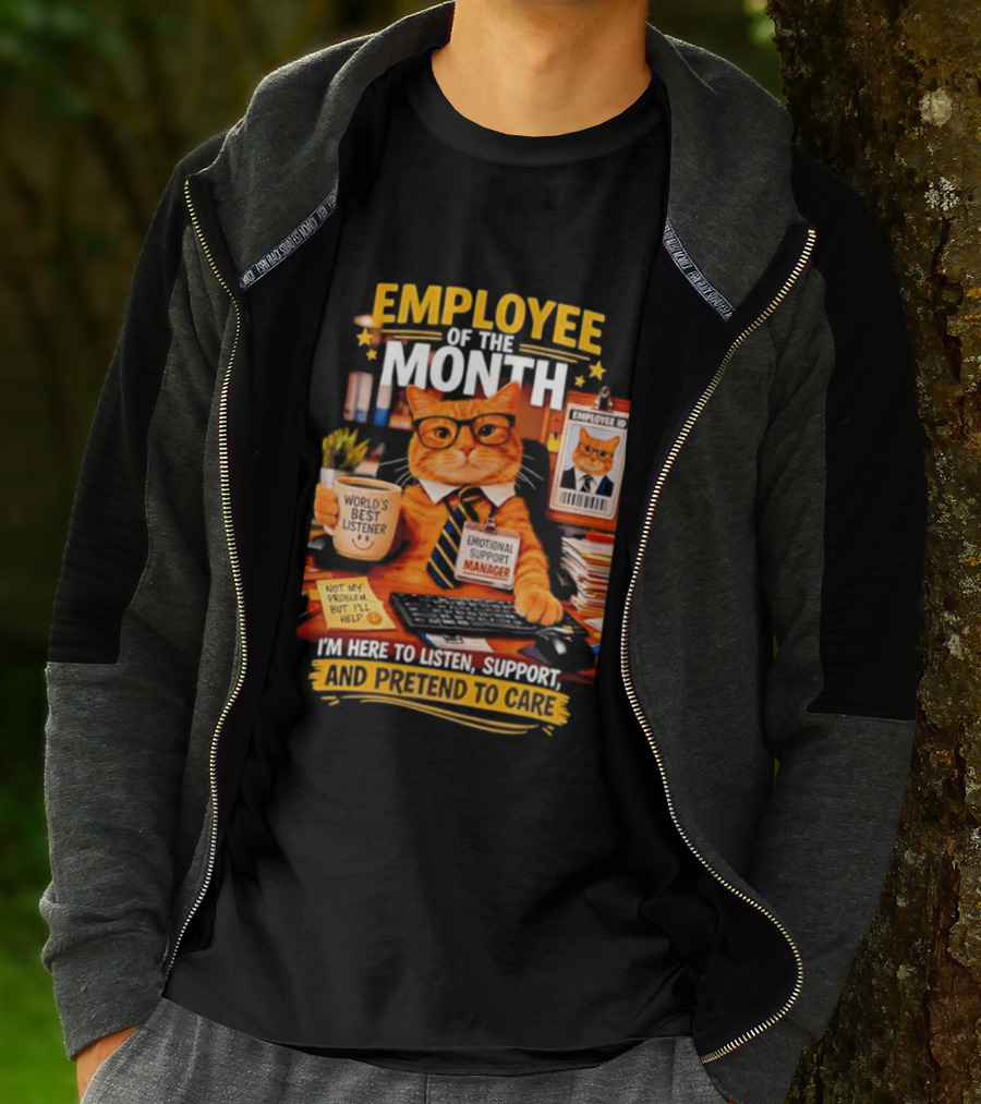 Cat Employee Of The Month I'm Here To Listen Support And Pretend To Care T-Shirt