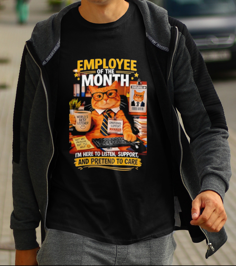 Cat Employee Of The Month I'm Here To Listen Support And Pretend To Care T-Shirt