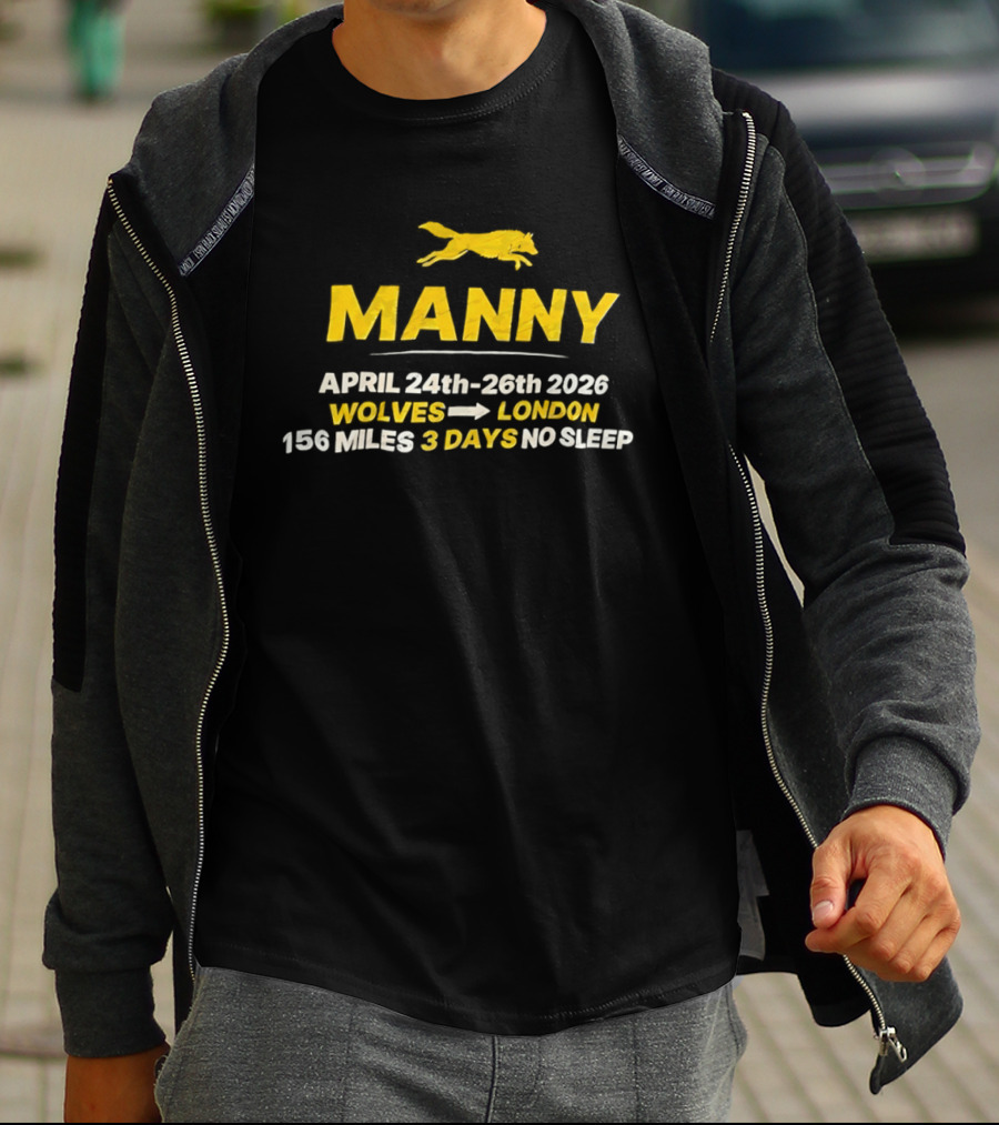 Manny April 24th 26th 2026 Wolves To London 156 Miles 3 Days No Sleep T-Shirt