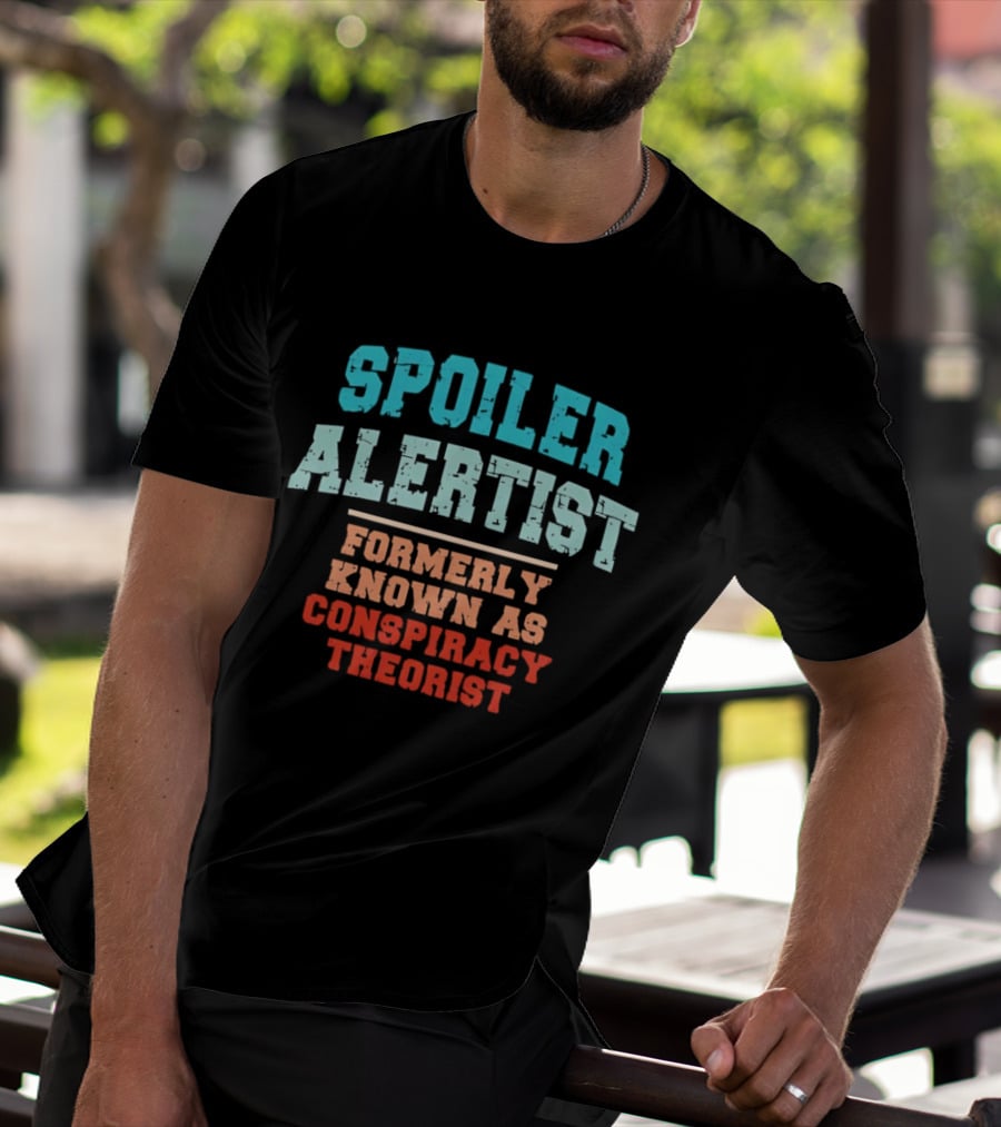 Spoiler Alertist Formerly Known As Conspiracy Theorist T-Shirt