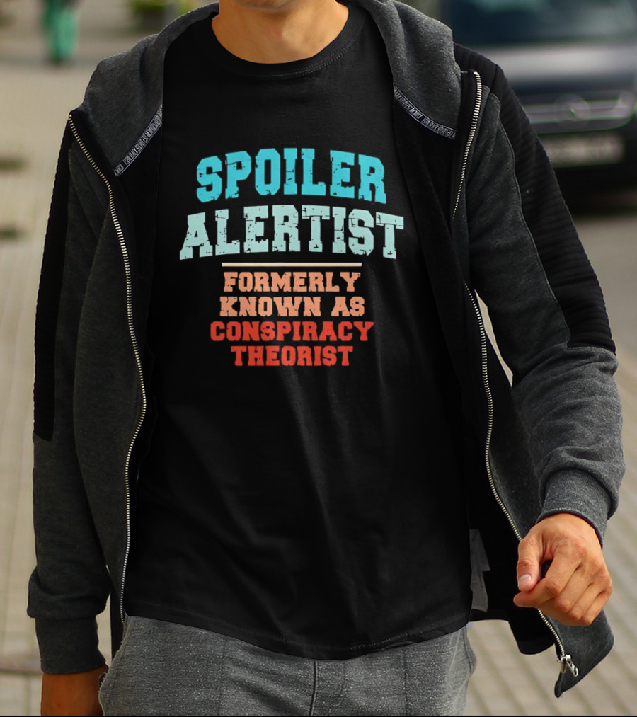 Spoiler Alertist Formerly Known As Conspiracy Theorist T-Shirt