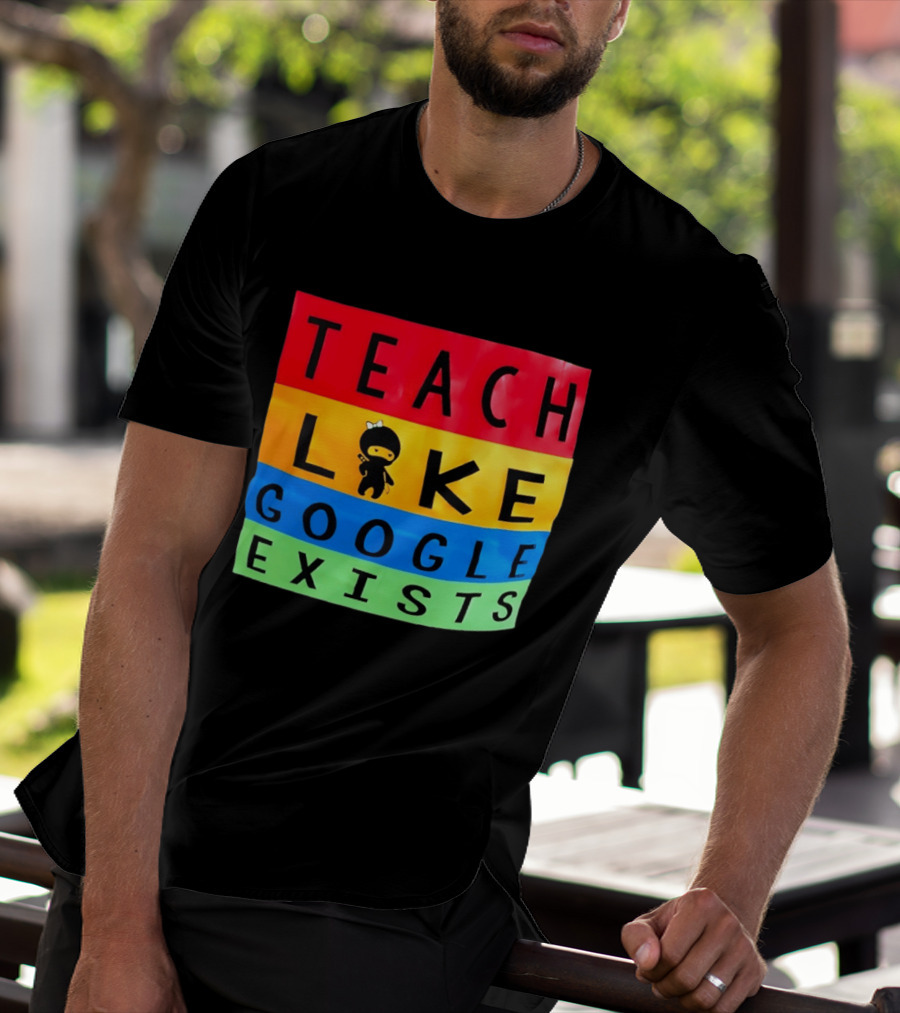 Teach Like Google Exists Ninja Character Classroom Motivation T-Shirt