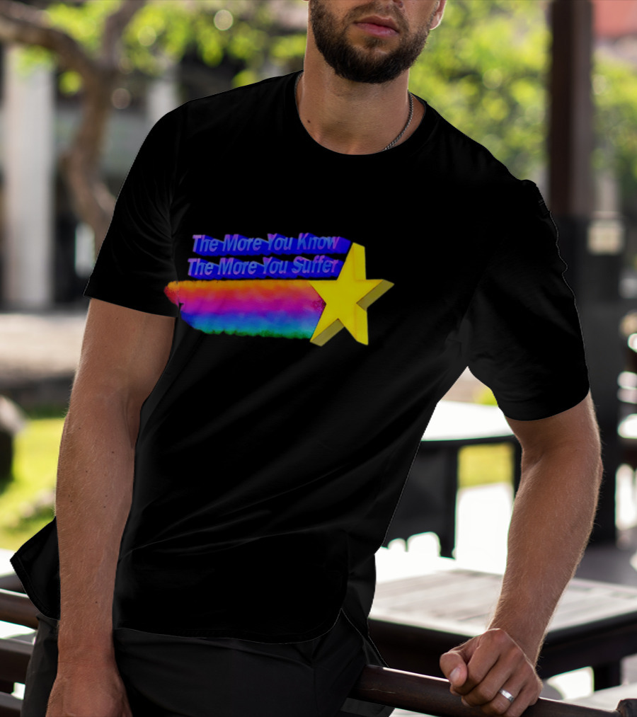 The More You Know The More You Suffer Star Rainbow T-Shirt