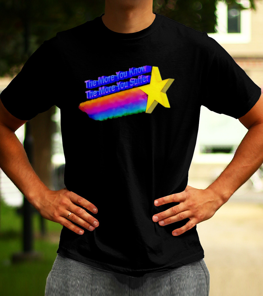 The More You Know The More You Suffer Star Rainbow T-Shirt