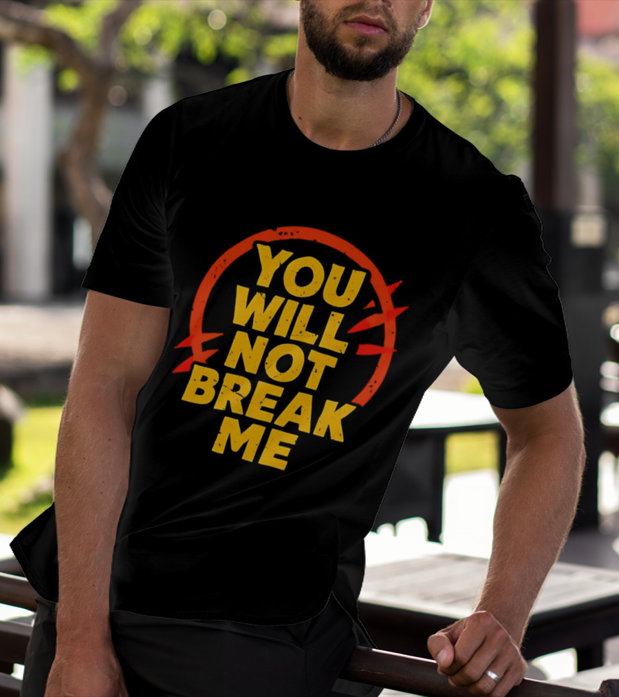 You Will Not Break Me Dungeon Crawler Carl Empowering Message T-Shirt