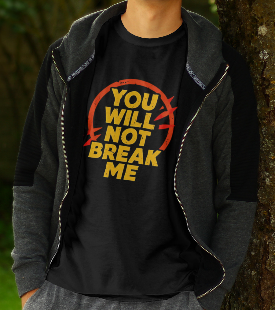 You Will Not Break Me Dungeon Crawler Carl Empowering Message T-Shirt