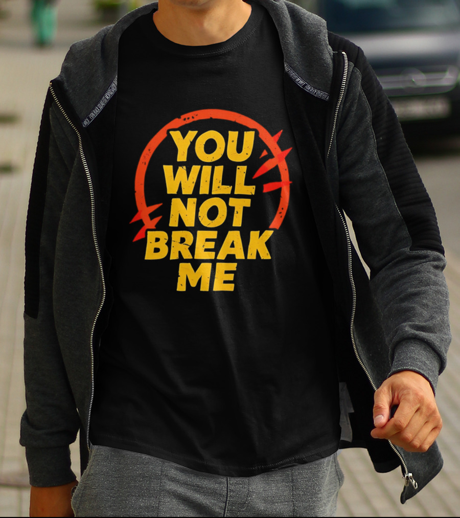You Will Not Break Me Dungeon Crawler Carl Empowering Message T-Shirt