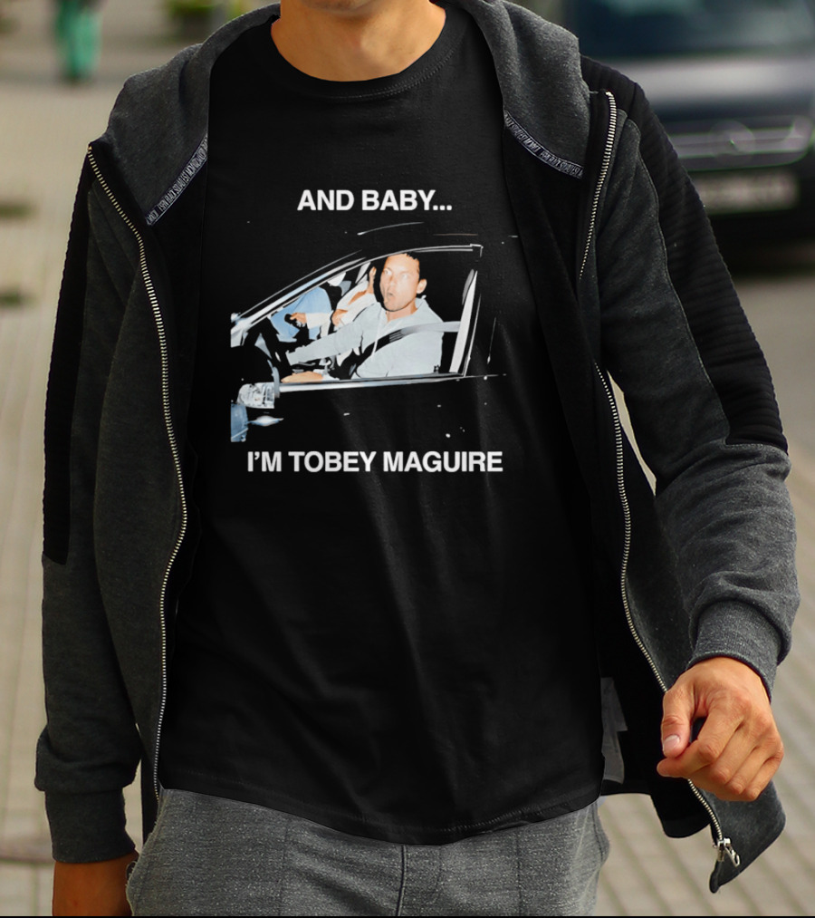 And Baby I'm Tobey Maguire Driving Car Meme T-Shirt