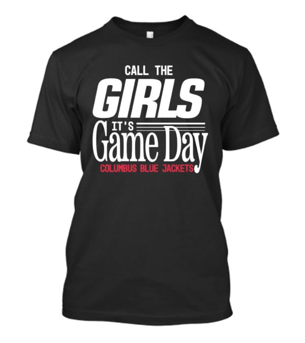 Call The Girls It's Game Day Columbus Blue Jackets T-Shirt