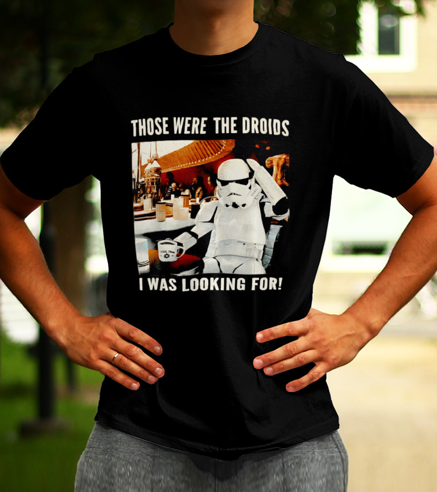 Those Were The Droids I Was Looking For Stormtrooper Star Wars Coffee Cantina T-Shirt