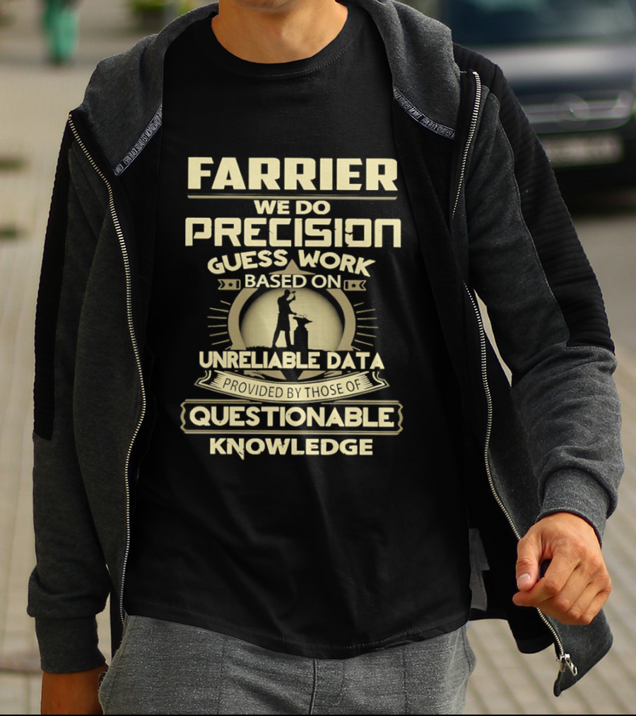 Farrier Precision Guess Work Unreliable Data Questionable Knowledge T-Shirt