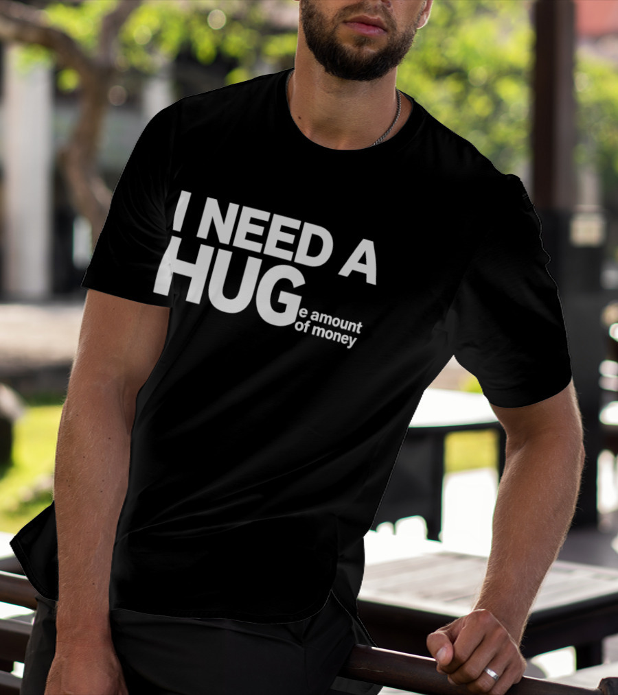 I Need A Huge Amount Of Money Playful T-Shirt