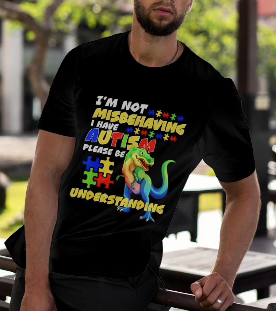I'm Not Misbehaving I Have Autism Please Be Understanding Rex Puzzle Pieces T-Shirt