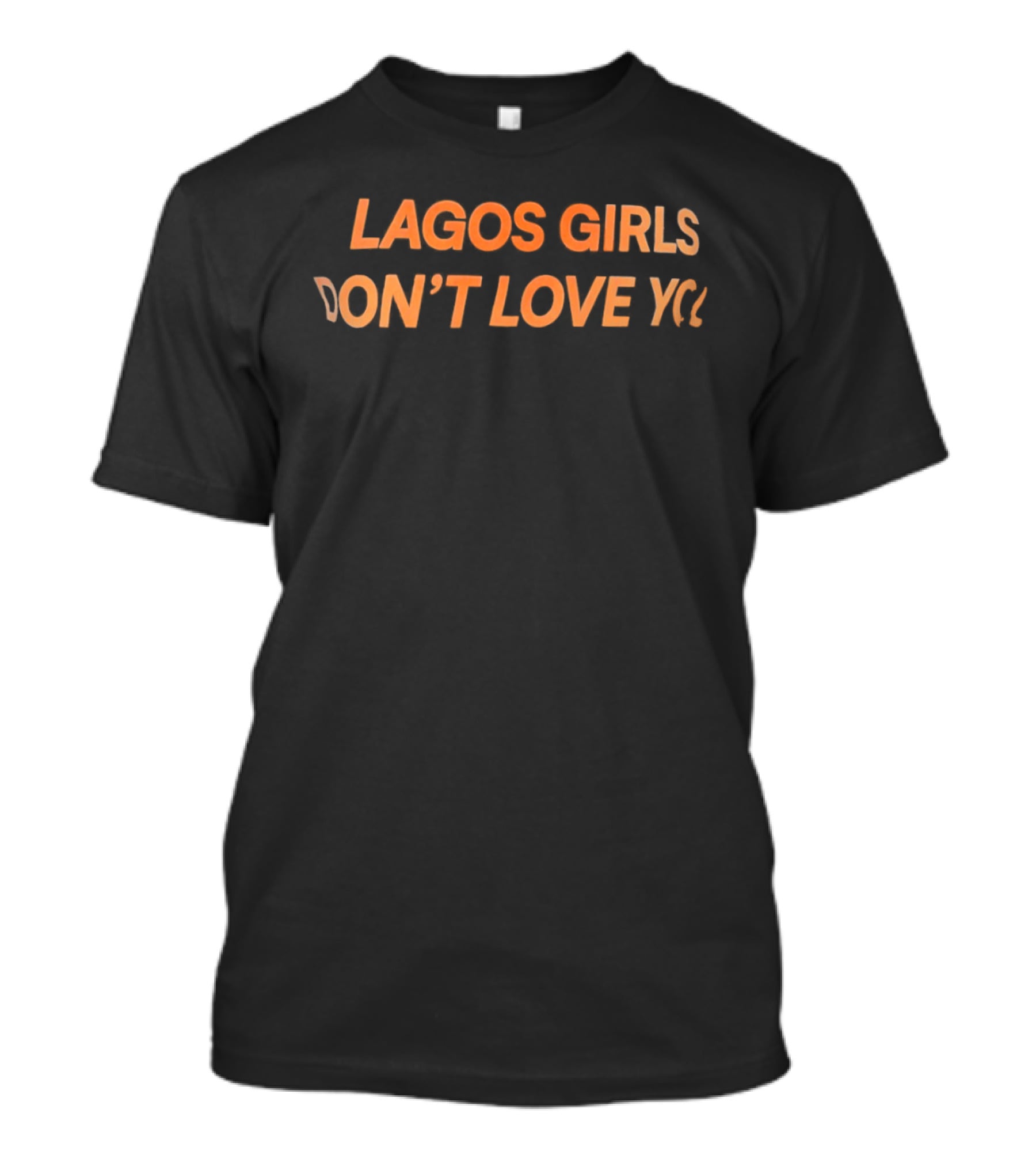 Lagos Girls Don't Love You T-Shirt