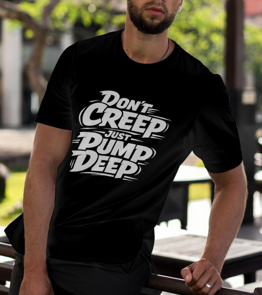Don't Creep Just Pump Deep Bold Motivational Lettering T-Shirt