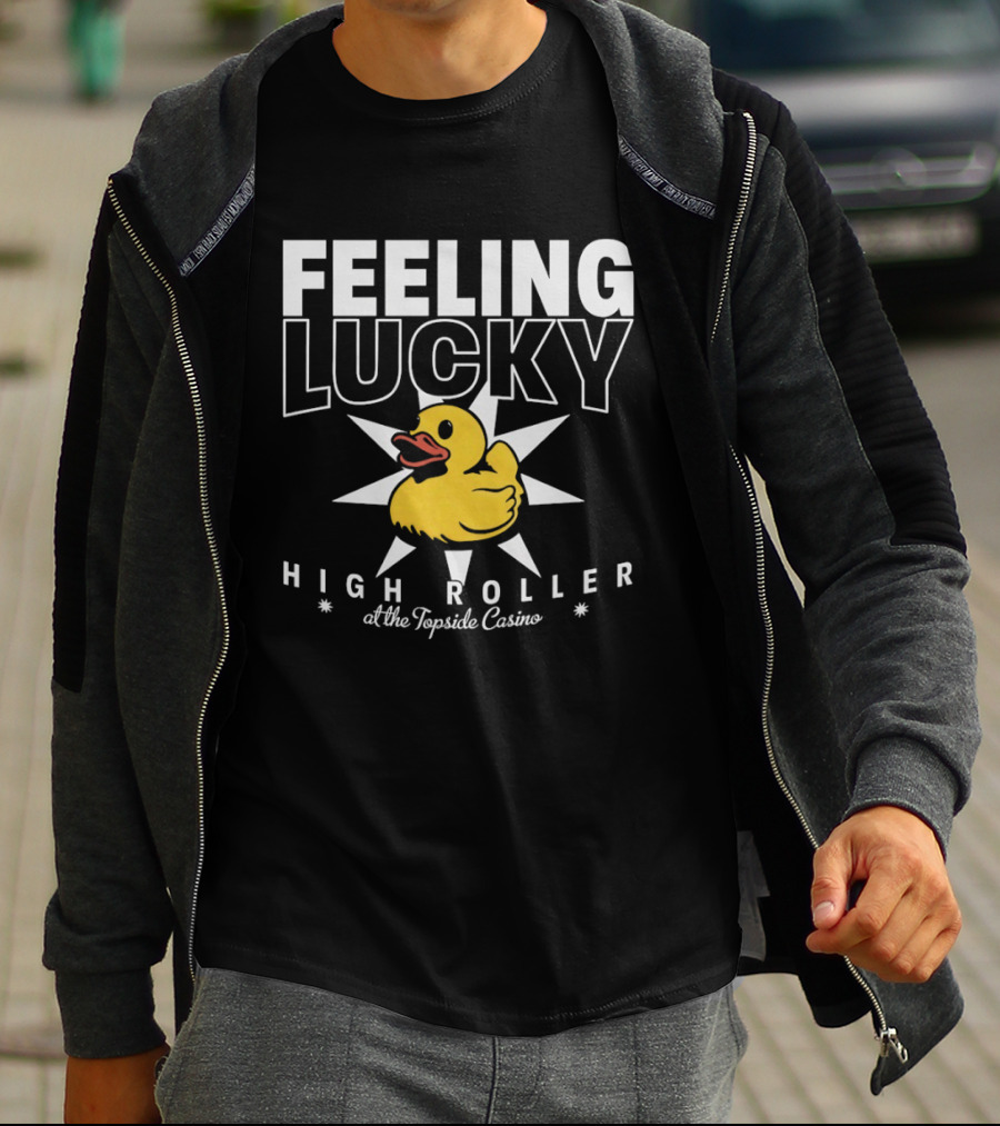 Feeling Lucky Duck High Roller At The Topside Casino T-Shirt