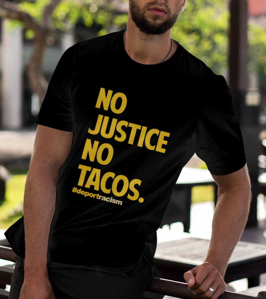 No Justice No Tacos Deport Racism Hashtag T-Shirt