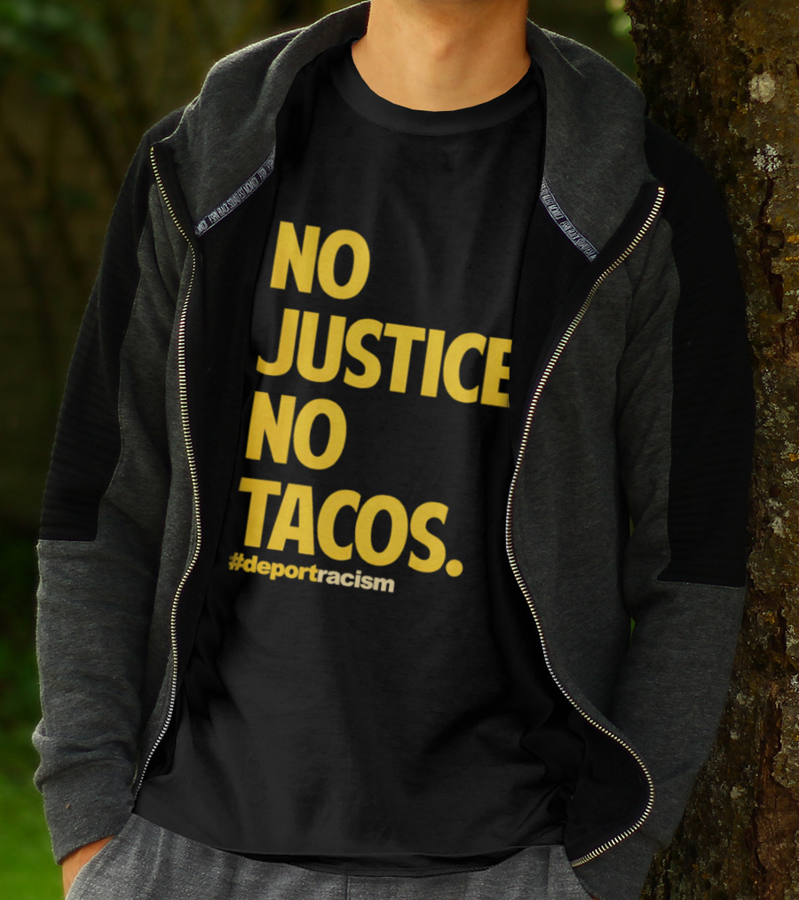 No Justice No Tacos Deport Racism Hashtag T-Shirt