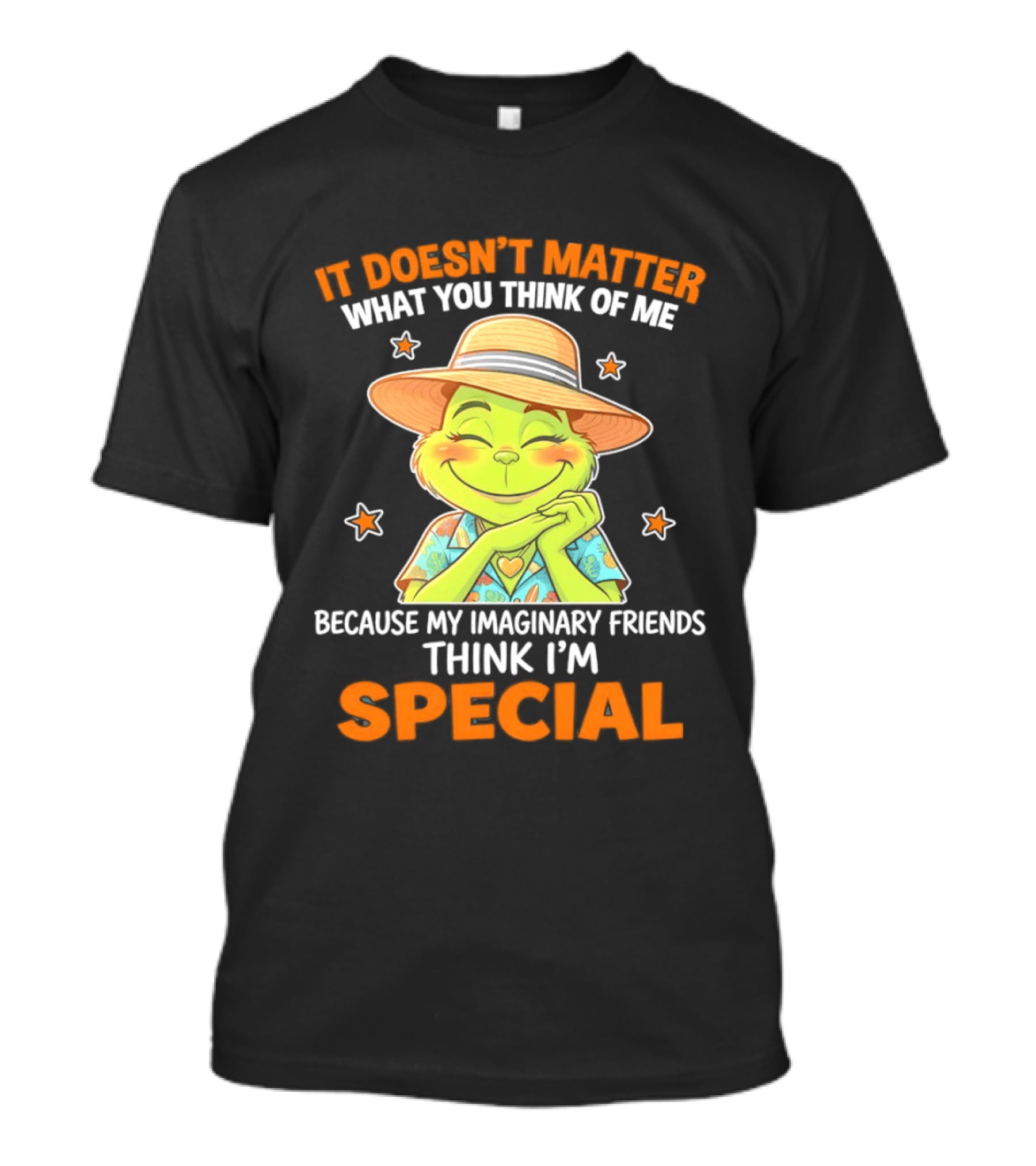 It Doesn't Matter What You Think Of Me Because My Imaginary Friends Think I'm Special Grinch T-Shirt