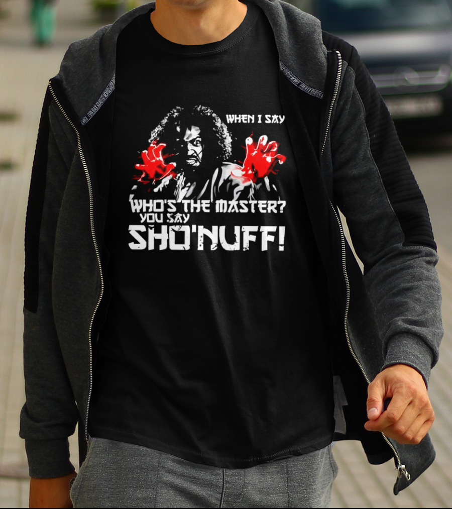 When I Say Who's The Master You Say Sho'nuff Red Hands T-Shirt