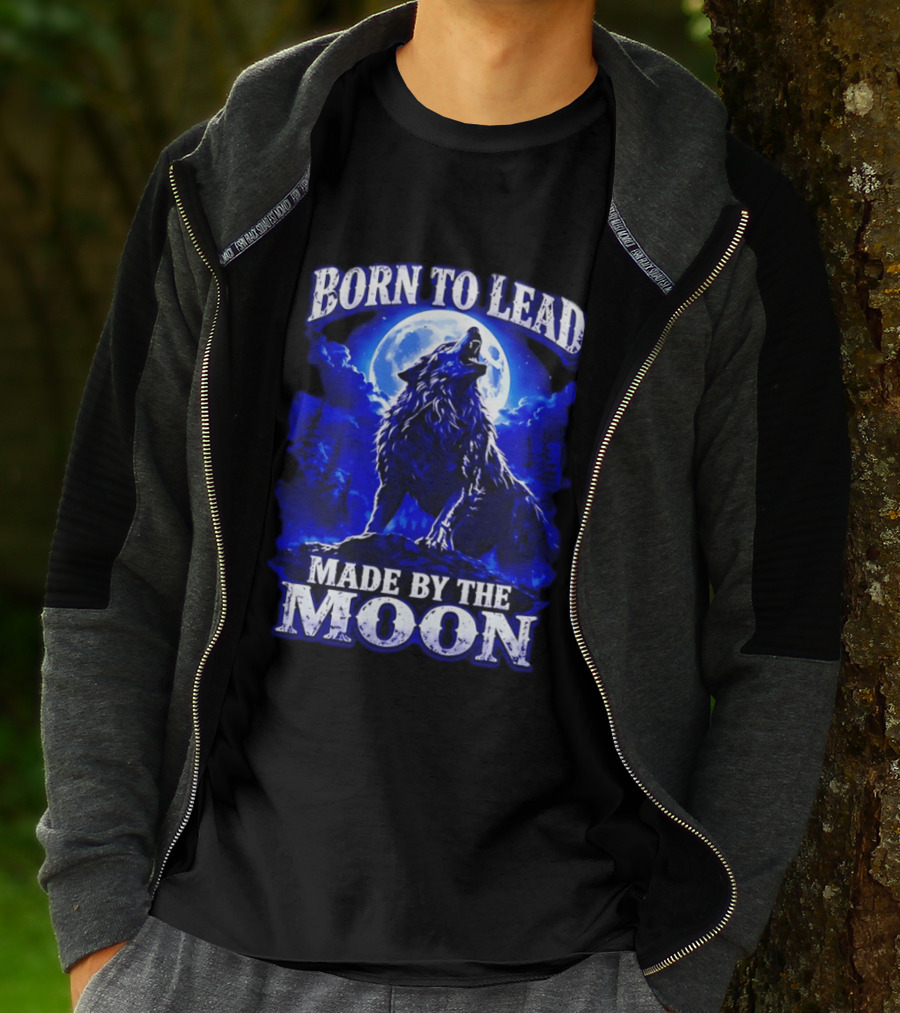Born To Lead Made By The Moon Wolf Howling At Full Moon T-Shirt