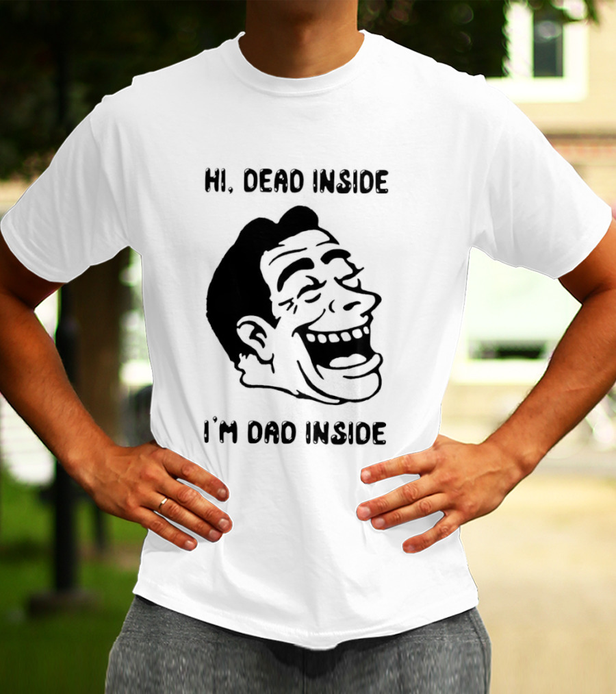Hi Dead Inside I'm Dad Inside Grinning Face Meme T-Shirt