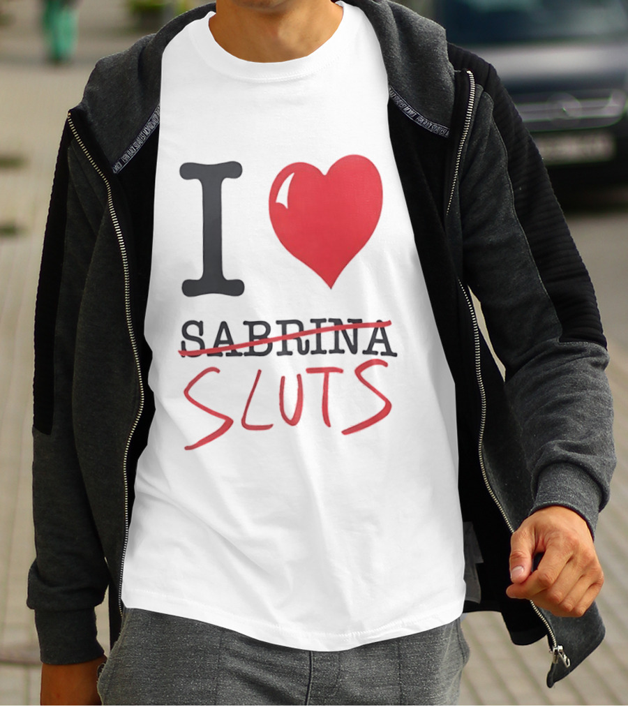 I Love Sabrina Sluts Crossed Out With Heart T-Shirt