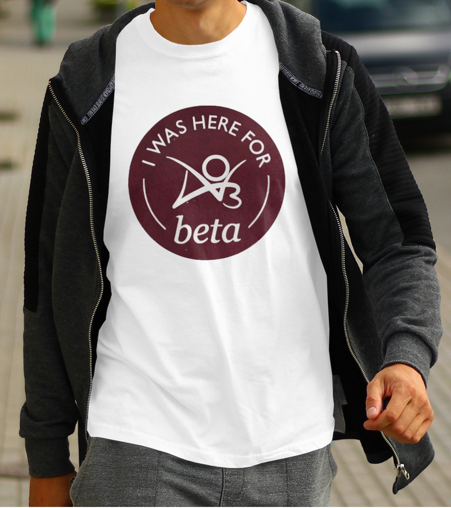 I Was Here For Beta 03 T-Shirt