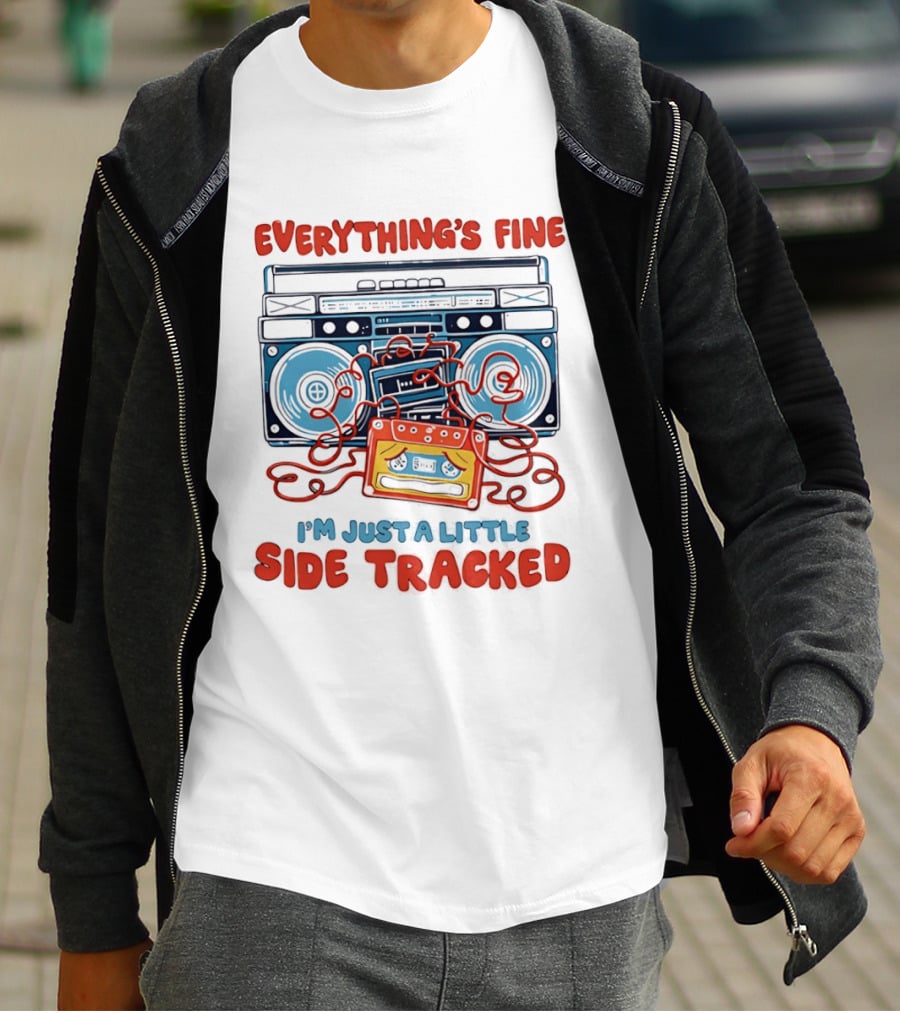 Everything's Fine Boombox Cassette I'm Just A Little Side Tracked T-Shirt
