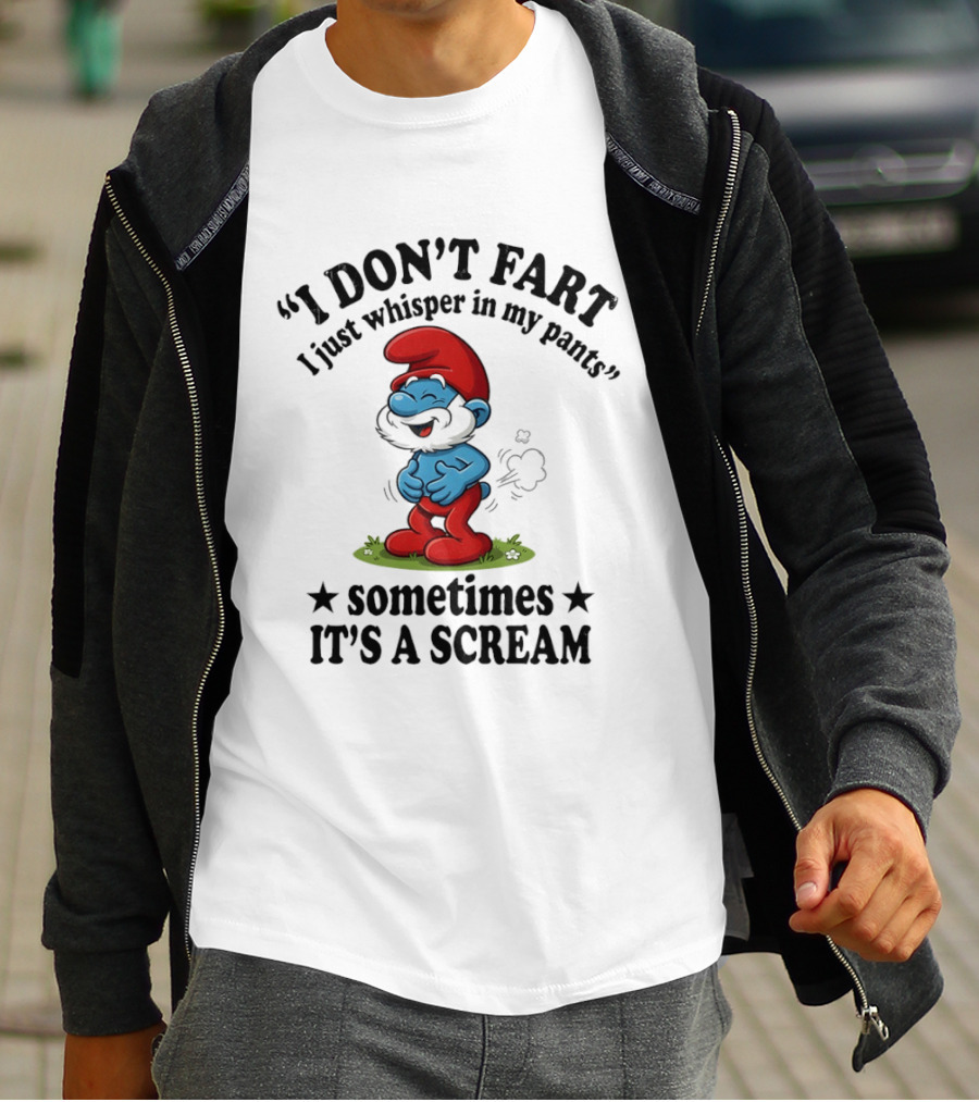 Smurfs I Don't Fart I Just Whisper In My Pants Sometimes It's A Scream T-Shirt