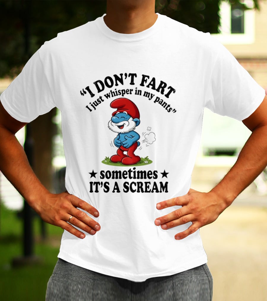 Smurfs I Don't Fart I Just Whisper In My Pants Sometimes It's A Scream T-Shirt