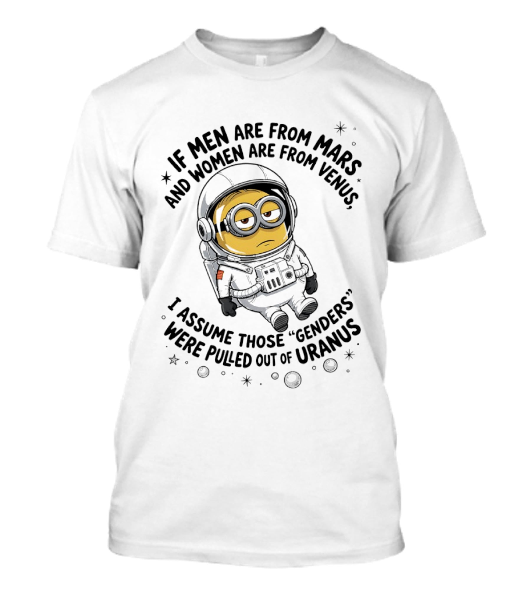 Minion If Men Are From Mars And Women Are From Venus I Assume Those Genders Were Pulled Out Of Uranus T-Shirt