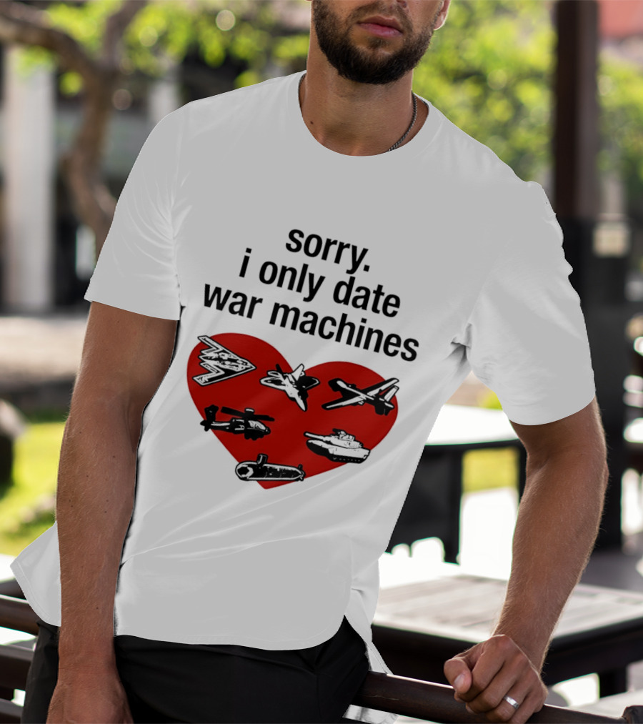 Sorry I Only Date War Machines Heart Tanks Planes Helicopter T-Shirt