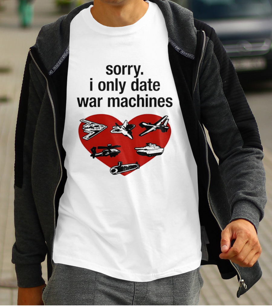 Sorry I Only Date War Machines Heart Tanks Planes Helicopter T-Shirt