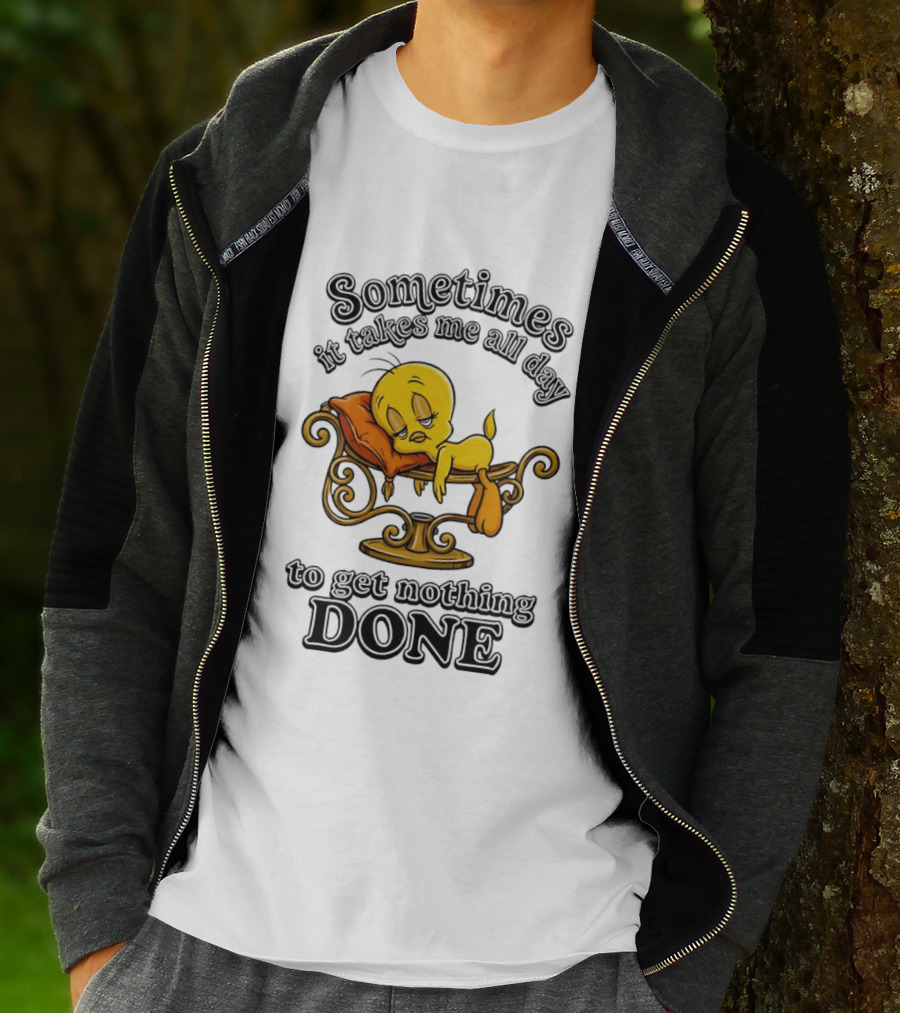 Sometimes It Takes Me All Day To Get Nothing Done Tweety Bird Relaxing T-Shirt